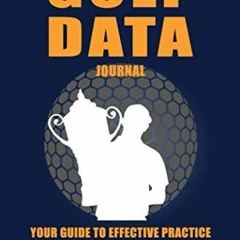 GET PDF EBOOK EPUB KINDLE Golf Data Journal:: Your Guide To Effective Practice Habits