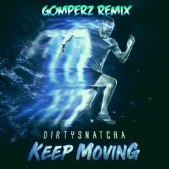 Dirtysnatcha - Keep Moving (Gomperz Remix) [CLICK BUY FOR FREE DOWNLOAD]