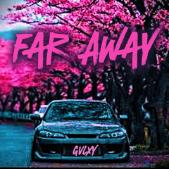 GVLXY - Far Away