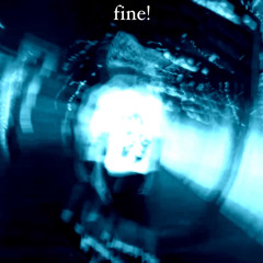 fine! (prod.curesdead)