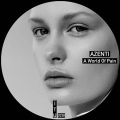 Azenti - A World Of Pain [ITU2038]