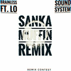 Brainless - Sound System Ft Lo (Sanka Muffin Remix)