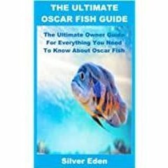 <<Read> THE ULTIMATE OSCAR FISH GUIDE: The Ultimate Owner Guide For Everything You Need To Know Abou