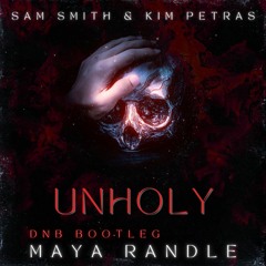 Unholy - Sam Smith, Kim Petras (Maya Randle Bootleg)