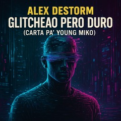 SNIPPET - Glitcheao Pero Duro (Carta Pa’ Young Miko) | Alex Destorm