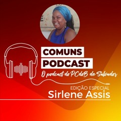 COMUNS PODCAST - Especial Sirlene Assis