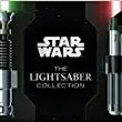 Download ⚡️ (PDF) Star Wars: The Lightsaber Collection: Lightsabers from the Skywalker Saga, The Clo