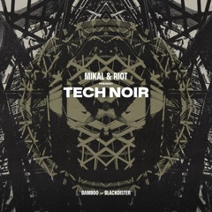 Mikal & RIOT present Tech Noir - Bamboo / Blackoister