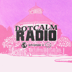 Dotcalm Radio Ep. 2