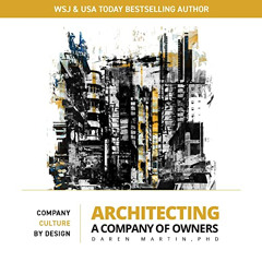 free EPUB 💞 Architecting A Company of Owners: Company Culture By Design by  Daren Ma