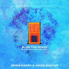 Blow The Roses (Brian Ribera & JOKES Mashup)