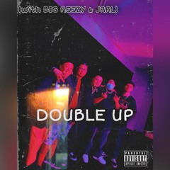 DOUBLE UP (With BIG REEZY & JRRL)