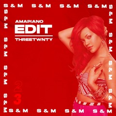 Rihanna - S&M (THREETWNTY AMAPIANO EDIT) [FREE DOWNLOAD]