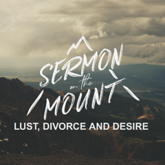 Lust, Divorce, And Desire (Pastor Doug)