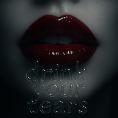Drink your Tears