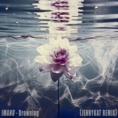 IMANU- Drowning (JennyKat Remix)