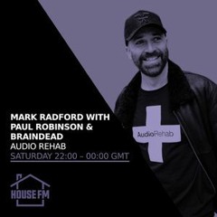 Paul Robinson B2B Braindead Guest Mix On Mark Radford's Audio Rehab Show on House FM 21 JAN 2023