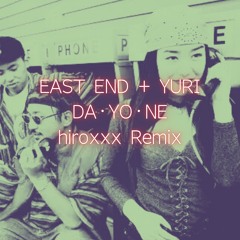 EAST END + YURI - DA・YO・NE (hiroxxx Remix)