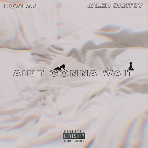 Aint Gonna Wait w Jalen Santoy (PROD. MAAD RHINO)