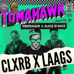 Uberjak'd & Slice N Dice - Tomahawk (CLXRB & Laags Bootleg)