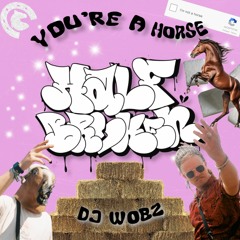 DJ Wobz - You're A Horse [FREE DOWNLOAD]