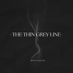 The Thin Grey Line (Ritzy X ALEA flip)