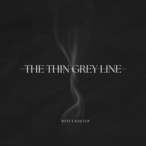 The Thin Grey Line (Ritzy X ALEA flip)