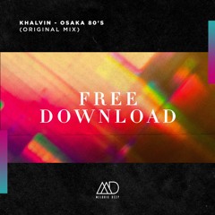 FREE DOWNLOAD: Khalvin - Osaka 80's (Original Mix) [Melodic Deep]