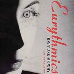 Eurythmics- Don't Ask Me Why (Jay-K's Club Mix)