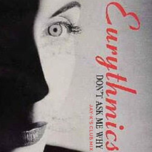 Eurythmics- Don't Ask Me Why (Jay-K's Club Mix)