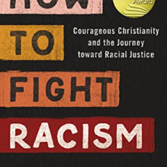 FREE KINDLE 📪 How to Fight Racism: Courageous Christianity and the Journey Toward Ra