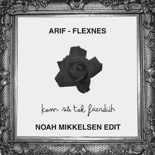 Arif - Flexnes (Noah Mikkelsen Edit)