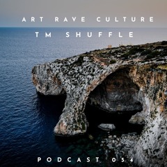 Art Rave Culture / Podcast #054 / Tm Shuffle