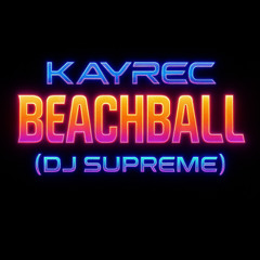 KAYREC - BEACHBALL  (DJ SUPREME)