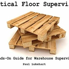 [VIEW] [PDF EBOOK EPUB KINDLE] Practical Floor Supervision: A Hands-On Guide For Warehouse Superviso