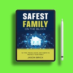 Safest Family on the Block: 101 Tips, Tricks, Habits, and Hacks to Protect Your Family at Home,