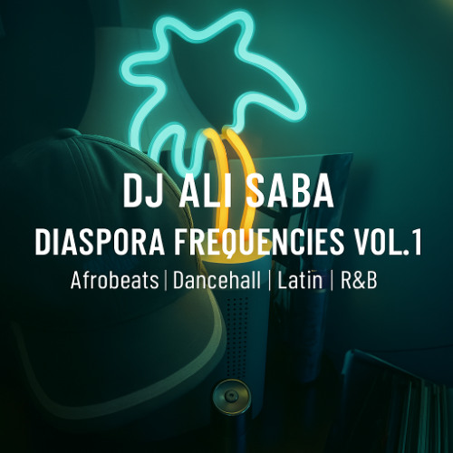 DJ Ali Saba – Diaspora Frequencies Vol. 1 (Afrobeats | Dancehall | Latin | R&B)