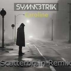Caroline - Symmetrik (Scatterbrain remix) Comp entry