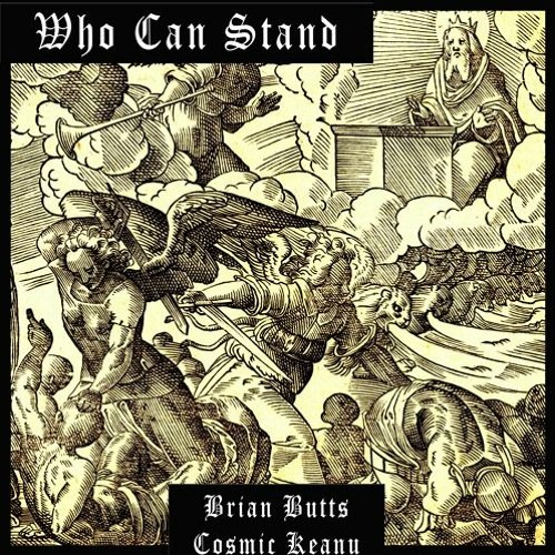 Who Can Stand (Brian Butts & Cosmic Keanu) VIDEO AVAILABLE
