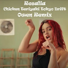 Rosalia - Chicken Teriyaki Tokyo Drift (Owen Remix)