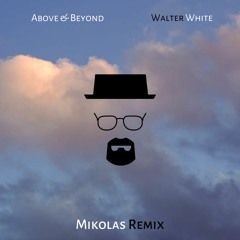 Above & Beyond - Walter White (Mikolas Remix)