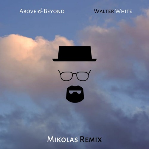 Above & Beyond - Walter White (Mikolas Remix)