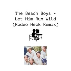 The Beach Boys - Let Him Run Wild (Rodeo Heck Remix)