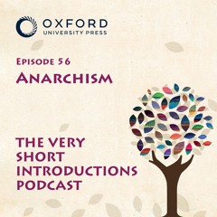 Anarchism - The Very Short Introductions Podcast - Episode 56