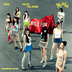 TWICE - THIS IS FOR (kasberg remix)