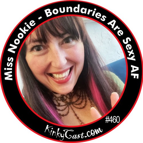 Stream #460 - Miss Nookie - Boundaries Are Sexy AF by KinkyCast ...