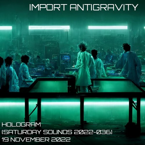 Stream Hologram [Saturday Sounds 2022-036] by ImportAntigravity ...