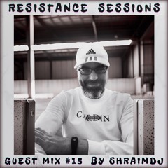 RESISTANCE SESSIONS GUEST MIX #15 - by ShRaiMDJ