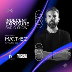 Mat.Theo present INDECENT EXPOSURE Radioshow 006 (Jun. 24)