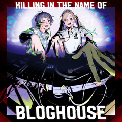 Killing in the name of BLOGHOUSE